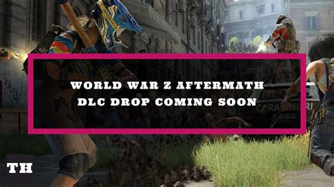 World War Z Aftermath Dlc Drop Coming Soon Try Hard Guides