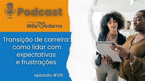 Episódio 136 Transição de carreira como lidar expectativas e