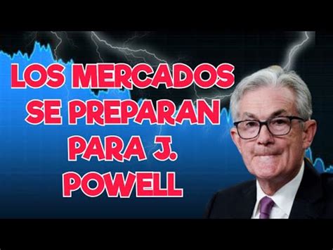 Los Mercados Esperan a J Powell Y Decisión de la FED La Fed Tirara