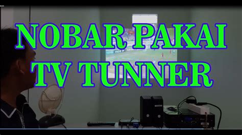 Cara Nobar Bola Menggunakan Proyektor And Tv Tunner Youtube