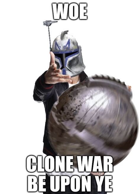 Clone War Be Upon Ye Woe Plague Be Upon Ye Know Your Meme