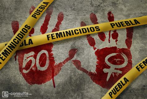 Padece Puebla 50 Feminicidios En Los últimos 14 Meses E 2019