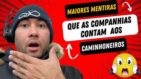 Maiores Mentiras Que As Empresas Contam Aos Caminhoneiros Novatos Youtube