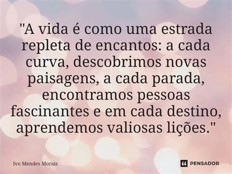 A vida é como uma estrada Ivo Mendes Morais Pensador