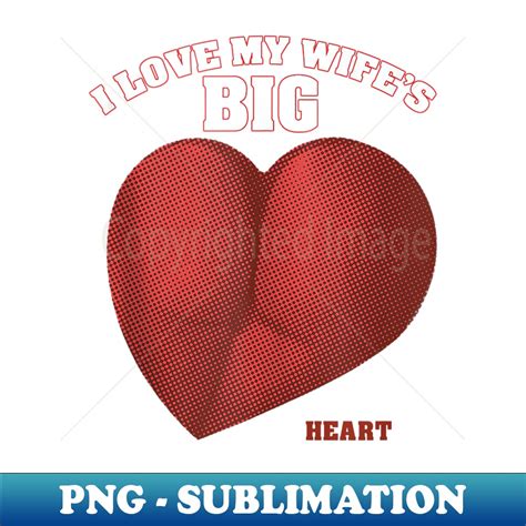 I Love My Wife S Big Heart Funny Huge Ass Bubble Booty S Inspire Uplift