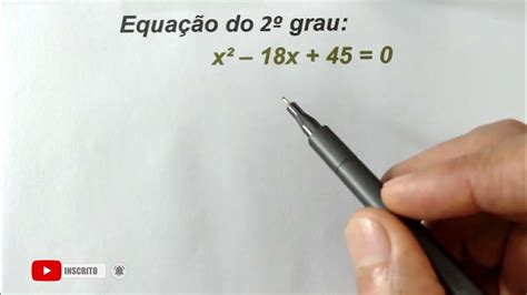 Como Resolver A Equação Do 2º Grau X² 18x 45 0 Matemática Básica