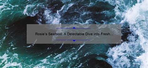 Rosies Seafood A Delectable Dive Into Fresh Ocean Delights