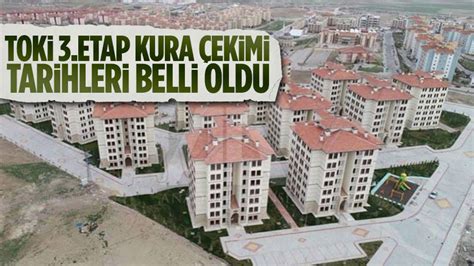 TOKİ 3 etap kura çekimi tarihleri belli oldu Ankara Masası