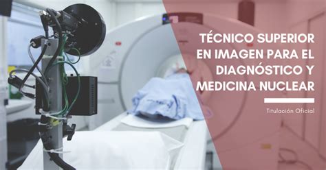 Técnico Superior en Imagen para el Diagnóstico y Medicina Nuclear un