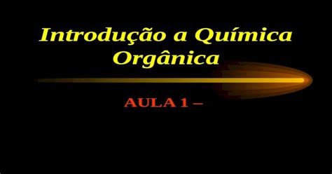 Introdução A Química Orgânica Aula 1 Evolução Da Química Orgânica