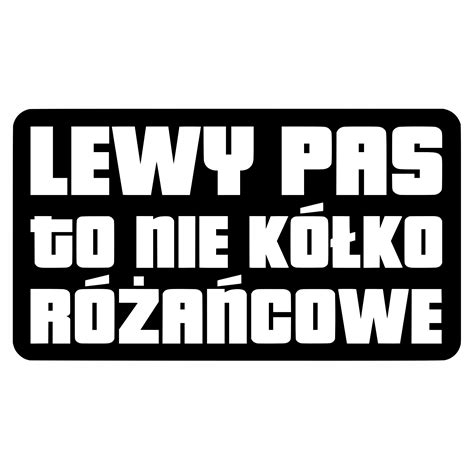 Naklejka LEWY PAS KÓŁKO ŚMIESZNE na samochód AUTO za 8 32 zł z Góra