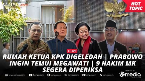 LIVE Rumah Ketua KPK Digeledah Prabowo Ingin Temui Megawati 9