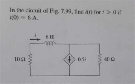 Solved In The Circuit Of Fig 7 99 Find I For T 0 If