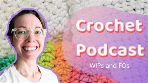 Crochet Podcast Welcome Y All Wips And Fos Youtube