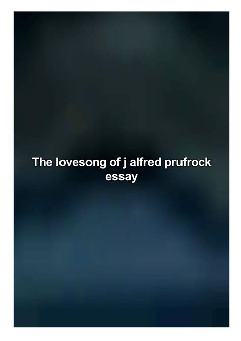 The lovesong of j alfred prufrock essay by Robinson Nicole - Issuu