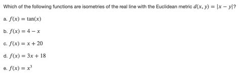 Solved Which Of The Following Functions Are Isometries Of Chegg