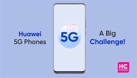 Here is why 5G is a big challenge for Huawei phones - Huawei Central