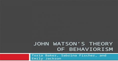 Pptx John Watson’s Theory Of Behaviorism Toria Baker Sabrina Fischer And Emily Jackson