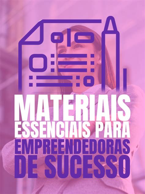 Materiais Essenciais Para Empreendedoras De Sucesso Gest O De