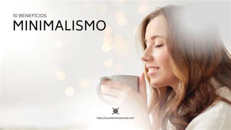 10 Benefícios do Minimalismo Quando Menos é Mais