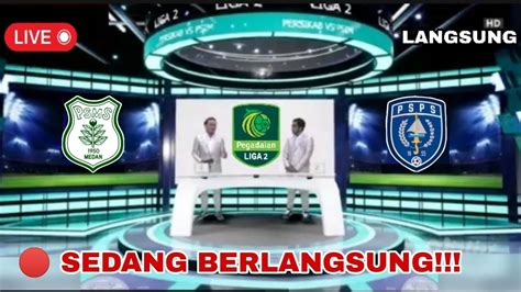 LIVE PSMS MEDAN VS PSPS RIAU LIGA 2 2024 SEDANG BERLANGSUNG YouTube