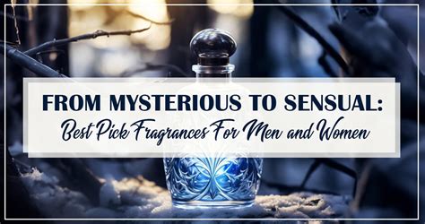 From Mysterious To Sensual Best Pick Fragrances For Men And Women