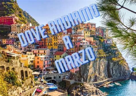 Dove Andare In Vacanza A Marzo In Italia Ed In Europa