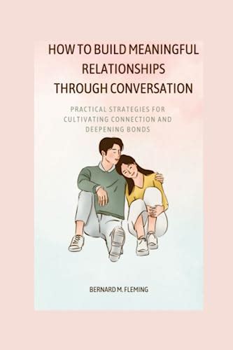 How To Build Meaningful Relationships Through Conversation Practical