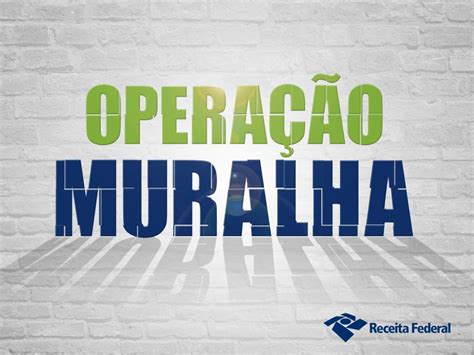 Receita Federal Inicia A Opera O Muralha No Oeste Paranaense Receita