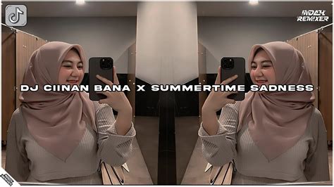 DJ CIINAN BANA X SUMMERTIME SADNESS DROP BBHC MENGKANE VIRAL TIKTOK