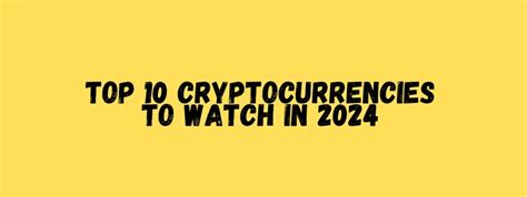 Top 10 Cryptocurrencies To Watch In 2024 Apn News