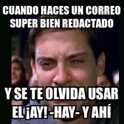 Meme Crying Peter Parker Cuando Haces Un Correo Super Bien Redactado