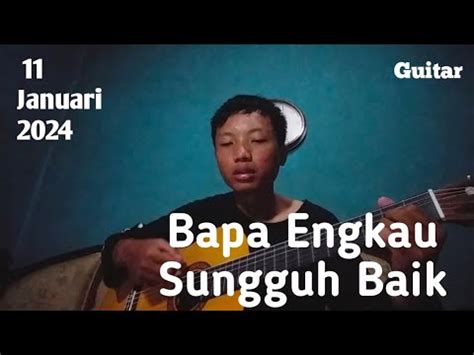 Guitar Lagu Rohani Bapa Engkau Sungguh Baik 11 Januari 2024 YouTube