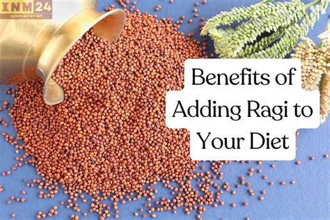 Benefits of Adding Ragi to Your Diet - INM 24