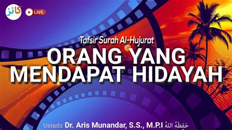 Tafsir Surah Al Hujurat Orang Yang Mendapat Hidayah Ustadz Dr Aris