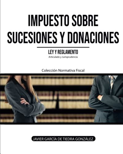 Impuesto Sobre Sucesiones Y Donaciones Ley Y Reglamento Ediciones