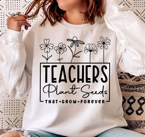 Teachers Plant Seeds That Grow Forever Svg Teacher Flower Svg Ts For