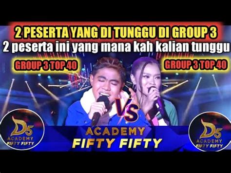 YANG DI TUNGGU DI GROUP 3 BABAK FIFTY FIFTY TOP 40 DA 5 INDOSIAR 2022