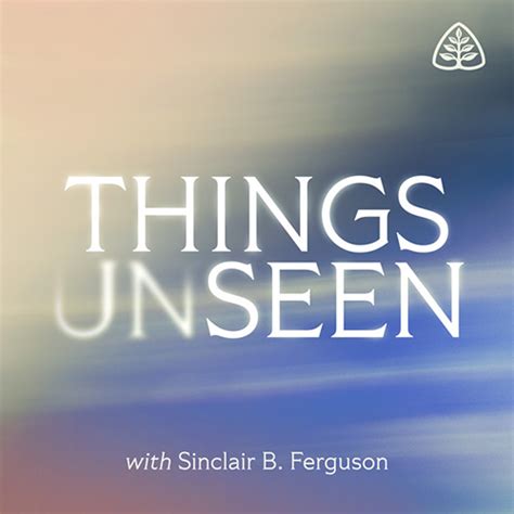 Review: “Things Unseen with Sinclair B. Ferguson”