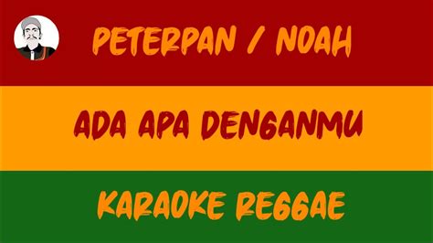 ADA APA DENGANMU NOAH PETERPAN REGGAE KARAOKE YouTube