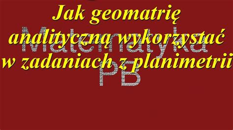 Zadania Z Planimetrii Z Wykorzystaniem Geometrii Analitycznej Youtube