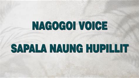 Nagogoi Voice Sapala Naung Hupillit Lirik Youtube