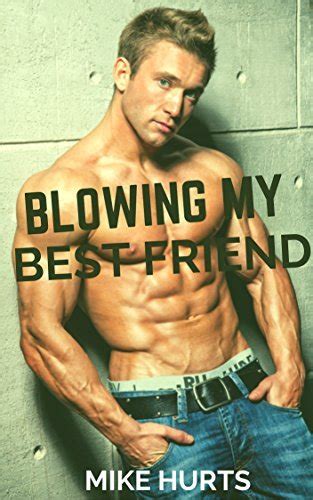 Blowing My Best Friend First Time Gay By Mike Hurts Goodreads