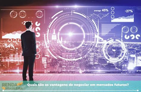 Mercado Futuro Como Funciona E Quais As Suas Vantagens Renda Brasileira