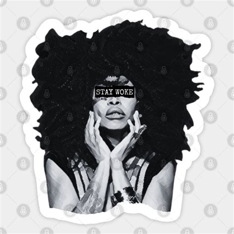 Erykah Badu Stay Woke Erykah Badu Sticker Teepublic