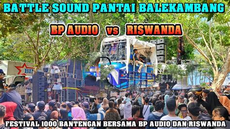 Battle Sound Pantai Balekambang Bp Audio Vs Riswanda Saling Unjuk