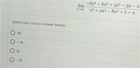 Solved Limx→∞ 6x46x35x2 5x 2x42x3 8x2x2select The