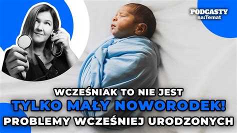 Wcześniak to nie jest tylko mały noworodek Jakie problemy mają