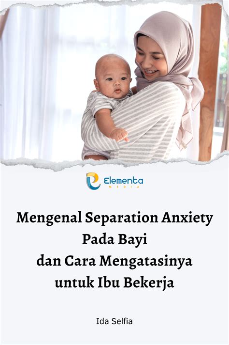 Mengenal Separation Anxiety Pada Bayi Dan Cara Mengatasi Nya Untuk Ibu