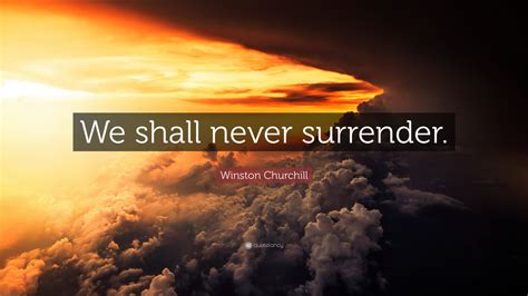 Winston Churchill Quote We Shall Never Surrender” 12 Wallpapers